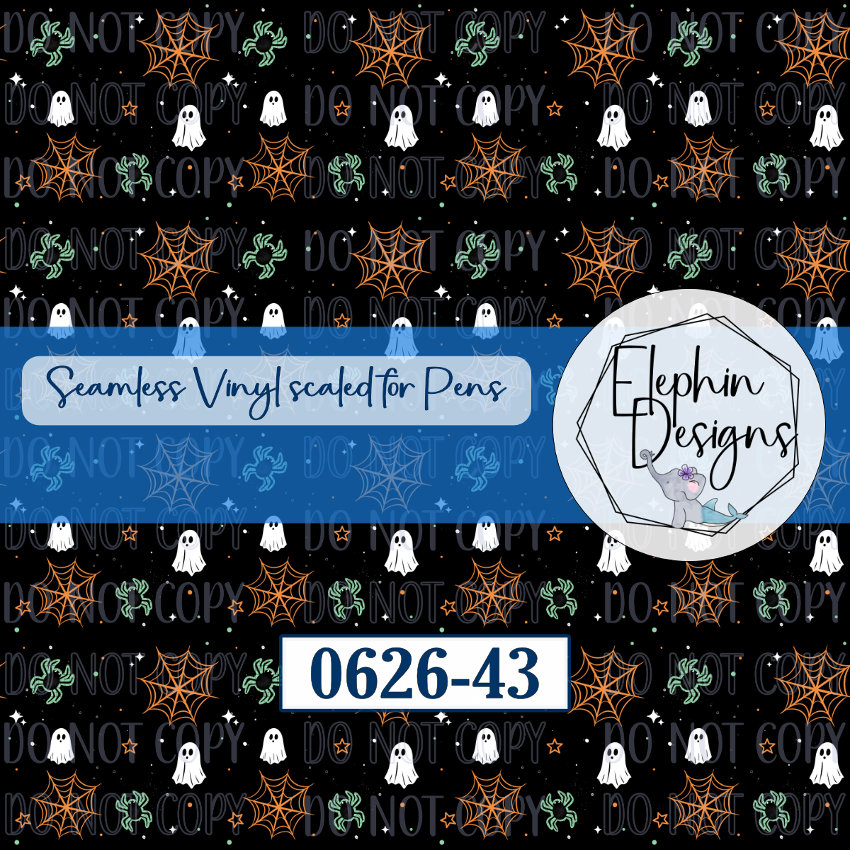 A repeating Halloween-themed pattern on a black background with orange spiderwebs, white ghosts, green bats, and repeated 'DO NOT COPY' text. Blue banners across the center read 'Seamless Vinyl scaled for Pens' and '0626-43', with a circular 'Elephin Designs' logo.